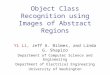 Object Class Recognition using Images of Abstract Regions Yi Li, Jeff A. Bilmes, and Linda G. Shapiro Department of Computer Science and Engineering Department