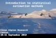 Introduction to statistical estimation methods Finse Alpine Research Center, 10-11 September 2010