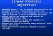Linear Kinetics Objectives Identify Newton’s laws of motion and gravitation and describe practical illustrations of the laws Explain what factors affect
