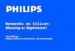 Networks on Silicon: Blessing or Nightmare? Paul Wielage Philips Research Laboratories, The Netherlands