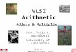 VLSI Arithmetic Adders & Multipliers Prof. Vojin G. Oklobdzija University of California 
