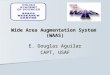 Wide Area Augmentation System (WAAS) E. Douglas Aguilar CAPT, USAF