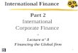 1 Part 2 International Corporate Finance - Lecture n° 8 Financing the Global firm International Finance