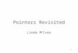 1 Pointers Revisited Linda M c Iver. 2 Pointer Examples int i = 0; 0x2000 0x2001 0x2002 0x2003