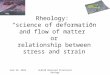 28 June 2015GLG510 Advanced Structural Geology Rheology: “science of deformation and flow of matter” or relationship between stress and strain