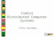 CS4513 Distributed Computer Systems File Systems