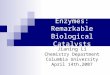 Enzymes: Remarkable Biological Catalysts Jianing Li Chemistry Department Columbia University April 14th,2007