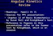 Angular Kinetics Review Readings: Hamill Ch 11 Sources for PPt presentation: Chapter 12 of Basic Biomechanics by Susan Hall and Kreighbaum’s text Reference