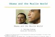 Obama and the Muslim World G. Matthew Bonham Syracuse University Obama and the Muslim World Prepared for presentation at the Conference on American Government: