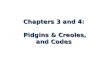 Chapters 3 and 4: Pidgins & Creoles, and Codes Pidgins & Creoles, and Codes