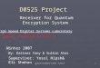 Quantum encryption system - receiver.1 D0525 Project Receiver for Quantum Encryption System By: Dattner Yony & Sulkin Alex Supervisor: Yossi Hipsh& Eli