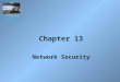 Chapter 13 Network Security. 2 Introduction While computer systems today have some of the best security systems ever, they are more vulnerable than ever