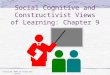 Copyright 2001 by Allyn and Bacon Social Cognitive and Constructivist Views of Learning: Chapter 9