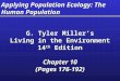 Applying Population Ecology: The Human Population G. Tyler Miller’s Living in the Environment 14 th Edition Chapter 10 (Pages 176-192) G. Tyler Miller’s