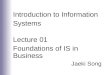 Introduction to Information Systems Lecture 01 Foundations of IS in Business Jaeki Song