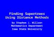 Finding Supertrees Using Distance Methods by Stephen J. Willson Mathematics Department Iowa State University