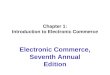 Chapter 1: Introduction to Electronic Commerce Electronic Commerce, Seventh Annual Edition