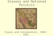 Slavery and National Politics Issues and Consequences, 1844-1861