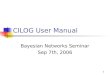 1 CILOG User Manual Bayesian Networks Seminar Sep 7th, 2006
