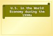 U.S. in the World Economy during the 1990s. GOOD NEWS