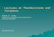 Lectures on Thunderstorms and Tornadoes Chanh Q. Kieu Department of Atmospheric and Oceanic Science University of Maryland AOSC400, Fall 2008