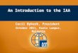 An Introduction to the IAA Cecil Bykerk, President October 2011, Kuala Lumpur, Malaysia