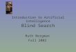 Introduction to Artificial Intelligence Blind Search Ruth Bergman Fall 2002