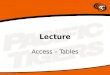Lecture Access – Tables. What are Tables? Records Fields