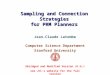 Sampling and Connection Strategies for PRM Planners Jean-Claude Latombe Computer Science Department Stanford University Abridged and Modified Version (D.H.)