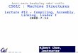 CS61C L13 CALL I (1) Chae, Summer 2008 © UCB Albert Chae, Instructor inst.eecs.berkeley.edu/~cs61c CS61C : Machine Structures Lecture #13 – Compiling,