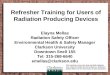 Refresher Training for Users of Radiation Producing Devices Elayna Mellas Radiation Safety Officer Environmental Health & Safety Manager Clarkson University