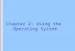 Chapter 2: Using the Operating System. The Airplane Pilot’s Abstract Machine
