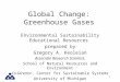 1 Global Change: Greenhouse Gases Environmental Sustainability Educational Resources prepared by Gregory A. Keoleian Associate Research Scientist, School