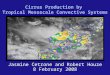 Cirrus Production by Tropical Mesoscale Convective Systems Jasmine Cetrone and Robert Houze 8 February 2008