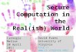 1 Secure Computation in the Real(ish) World David Evans University of Virginia   Carnegie Mellon