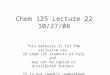 Chem 125 Lecture 22 10/27/08 This material is for the exclusive use of Chem 125 students at Yale and may not be copied or distributed further. It is not
