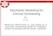 1 Stochastic Modeling for Clinical Scheduling by Ji Lin Reference: Muthuraman, K., and Lawley, M. A Stochastic Overbooking Model for Outpatient Clinical