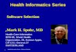 Health Informatics Series: Software Selection 1 |1 | Health Informatics Series Software Selection Mark H. Spohr, MD, Health Care Informatics IER/HIS, World
