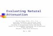 Evaluating Natural Attenuation Shu-Chi Chang, Ph.D., P.E., P.A. Assistant Professor 1 and Division Chief 2 1 Department of Environmental Engineering 2