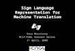 Sign Language Representation for Machine Translation Sara Morrissey NCLT/CNGL Seminar Series 1 st April, 2009