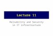 Lecture 11 Reliability and Security in IT infrastructure