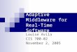 Adaptive Middleware for Real-Time Software Louise Avila CIS 700-02 November 2, 2005