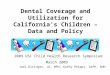 Dental Coverage and Utilization for California’s Children – Data and Policy 2009 USC Child Health Research Symposium March 2009 Joel Diringer, JD, MPH,