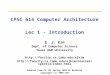 CPSC 614 Computer Architecture Lec 1 - Introduction E. J. Kim Dept. of Computer Science Texas A&M University  