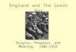 England and The Great War Origins, Progress, and Meaning: 1906-1918