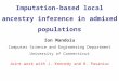 Imputation-based local ancestry inference in admixed populations Ion Mandoiu Computer Science and Engineering Department University of Connecticut Joint