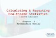 Calculating & Reporting Healthcare Statistics Second Edition Chapter 2 Mathematics Review