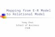 Mapping from E-R Model to Relational Model Yong Choi School of Business CSUB