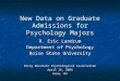 New Data on Graduate Admissions for Psychology Majors R. Eric Landrum Department of Psychology Boise State University Rocky Mountain Psychological Association