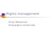 Rights management Vicky Weissman Vickyw@cs.cornell.edu